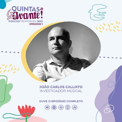 Episódio 1 - João Carlos Callixto (investigador musical) Episódio 1 - João Carlos Callixto (investigador musical)