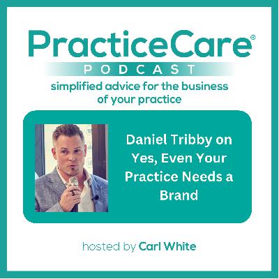 Daniel Tribby on Yes, Even Your Practice Needs a Brand