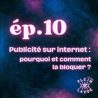 Episode 10.2 - Publicité sur internet, pourquoi et comment la bloquer - PART 2
