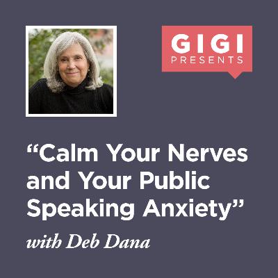 "Calm Your Nerves and Your Public Speaking Anxiety" with Deb Dana "Calm Your Nerves and Your Public Speaking Anxiety" with Deb Dana