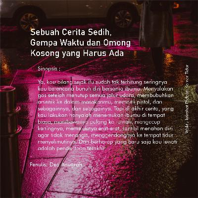 Cerpen Audio : Dea Anugrah - Sebuah Cerita Sedih, Gempa Waktu dan Omong Kosong yang Harus Ada