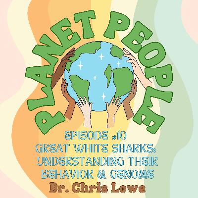 10. Great White Sharks: Understanding Their Behavior & Genome with Dr. Chris Lowe