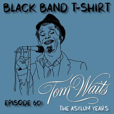 Episode 60: Tom Waits (The Asylum Years) (Part 1) AKA Schmaltzy troubadours, deteriorating gravel and smokey anemoia.