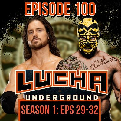 Episode 100: Lucha Underground S1 E29-32 Episode 100: Lucha Underground S1 E29-32