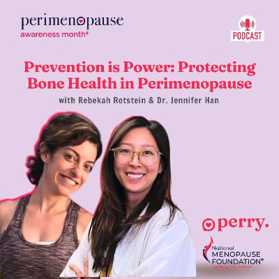 Prevention is Power: Protecting Bone Health in Perimenopause with Rebekah Rotstein & Dr. Jennifer Han