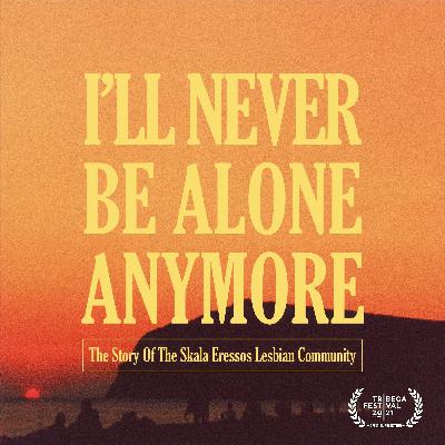 I'll Never Be Alone Anymore : The Story of the Skala Eresos Lesbian Community