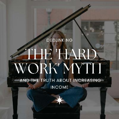 71. Debunking the 'HARD WORK' myth and the truth about increasing income