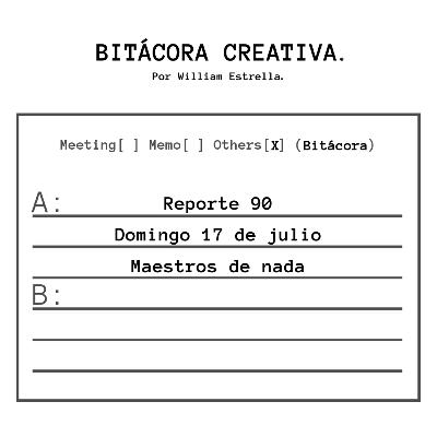 Reporte 90: "Maestros de nada" Reporte 90: "Maestros de nada"