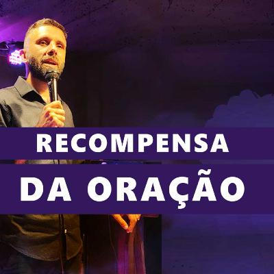 A recompensa da oração | Pr. João Borges
