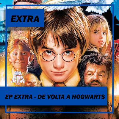 EP EXTRA - De volta a Hogwarts