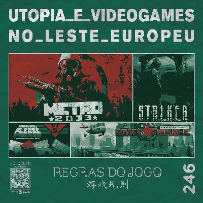 Utopia e videogames no Leste Europeu | RdJ #246