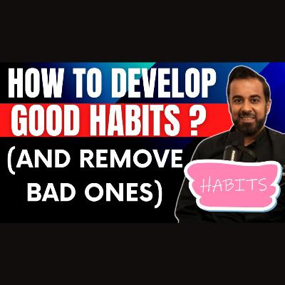 How to develop good habits (and remove bad ones)? 🔥