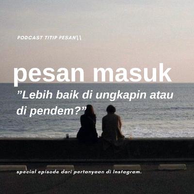 pesan masuk; ungkapin atau dipendem pesan masuk; ungkapin atau dipendem