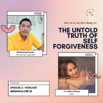 The Untold Truth of Self Forgiveness - With Muhammad Fauzan (Recovering Addict)