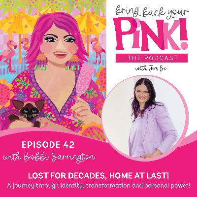 Ep 42 - Lost For Decades, Home at Last! A Journey through identity, transformation and personal power! with Bobbi Barrington Ep 42 - Lost For Decades, Home at Last! A Journey through identity, transformation and personal power! with Bobbi Barrington