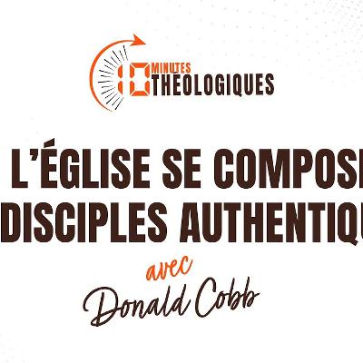 L’Église se compose de disciples authentiques avec Donal Cobb L’Église se compose de disciples authentiques avec Donal Cobb