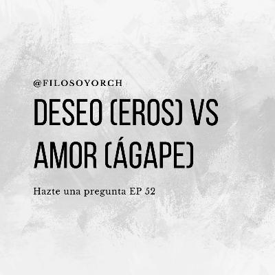 T6 E52 - Deseo (eros) vs amor (ágape) T6 E52 - Deseo (eros) vs amor (ágape)