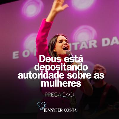 Deus está depositando autoridade sobre as mulheres #Pregação
