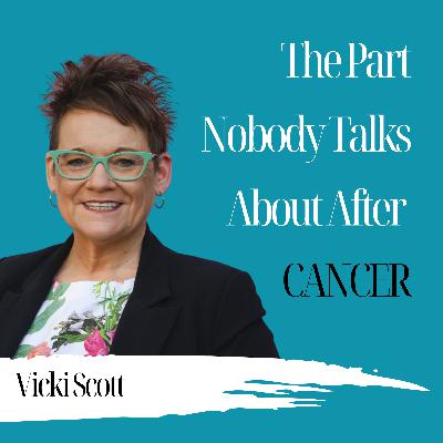 The Part Nobody Talks About After Cancer | Vickie Scott - 991 The Part Nobody Talks About After Cancer | Vickie Scott - 991