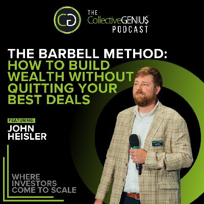The Barbell Method: How to Build  Wealth Without Quitting Your Best Deals featuring John Heisler