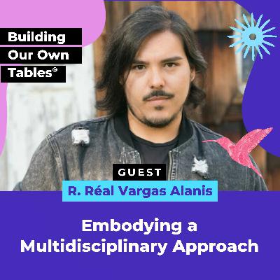 Embodying a Multidisciplinary Approach with R. Réal Vargas Alanis