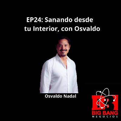 EP24: Sanando desde tu Interior con Osvaldo