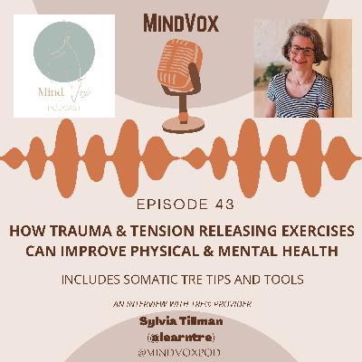 How Trauma & Tension Releasing Exercises Can Improve Physical & Mental Health: Includes Somatic TRE Tips and Tools. An Interview with TRE® Provider Sylvia Tillmann