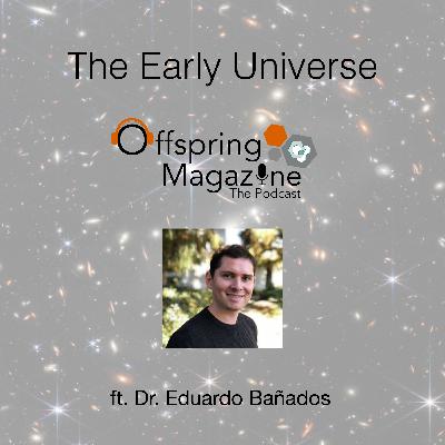 #5-06 The Early Universe - ft. Dr. Eduardo Bañados