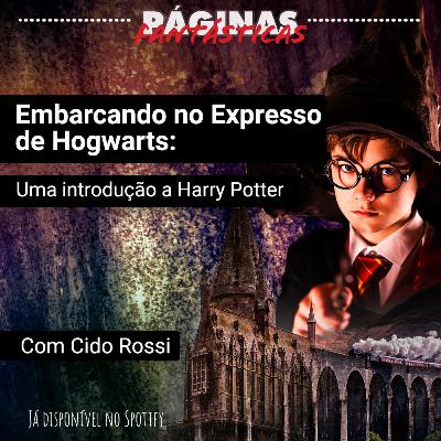 Embarcando no Expresso de Hogwarts: uma Introdução a Harry Potter, com Cido Rossi Embarcando no Expresso de Hogwarts: uma Introdução a Harry Potter, com Cido Rossi