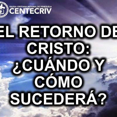 06 - El retorno de Cristo, ¿cuándo y cómo sucederá?