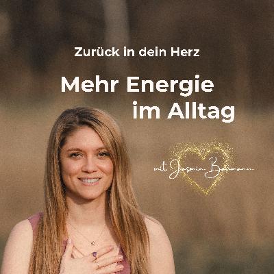 #04 Zurück in dein Herz - mehr Energie im Alltag