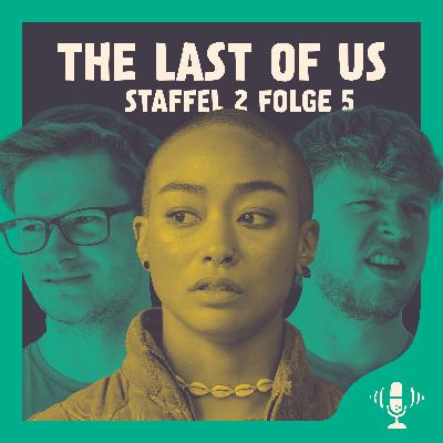 #079 The Last Of Us S2E5 - Ein Tiefpunkt der zweiten Staffel