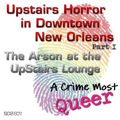 Upstairs Horror in Downtown New Orleans: Part I | The Arson of the UpStairs Lounge