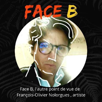 Face B, l'autre point de vue de François-Olivier Nolorgues, artiste multi-talent Face B, l'autre point de vue de François-Olivier Nolorgues, artiste multi-talent