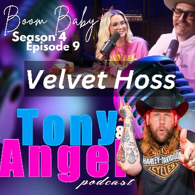 "Boom Baby!" Velvet Hoss - Tony & Angel Podcast - Sn 4 - Ep 9! "Boom Baby!" Velvet Hoss - Tony & Angel Podcast - Sn 4 - Ep 9!