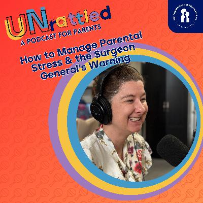 Ep.22 How to Manage Parental Stress & the Surgeon General’s Warning