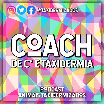 Coach de C* e Taxidermia - PodTAX #14