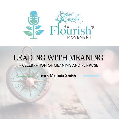 Leading with meaning: A Celebration of Meaning and Purpose with Melinda Smith