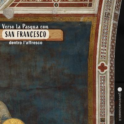 Verso la Pasqua con san Francesco: dentro l'affresco della deposizione dalla croce di Gesù Verso la Pasqua con san Francesco: dentro l'affresco della deposizione dalla croce di Gesù