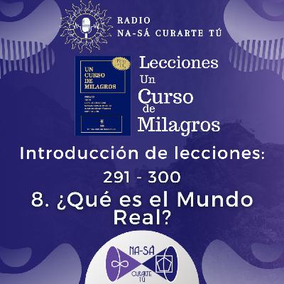 Introducción de lecciones 291 - 300: ¿Qué es el Mundo Real?