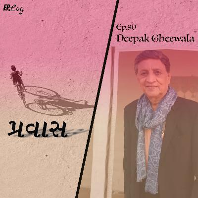 Ep.90 Pravaas ft. Deepak Gheewala - Actor