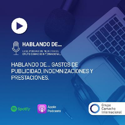 Hablando de… Gastos de publicidad, indemnizaciones y prestaciones Hablando de… Gastos de publicidad, indemnizaciones y prestaciones