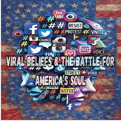Viral Beliefs & the Battle for America's Soul Viral Beliefs & the Battle for America's Soul