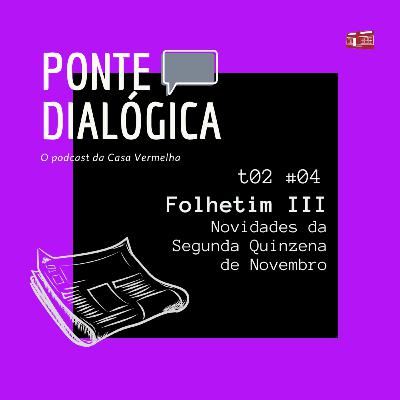 Ponte Dialógica T02 #04 - Folhetim III
