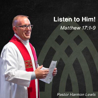 2.15.26 Listen to Him! Matthew 17:1-9 2.15.26 Listen to Him! Matthew 17:1-9