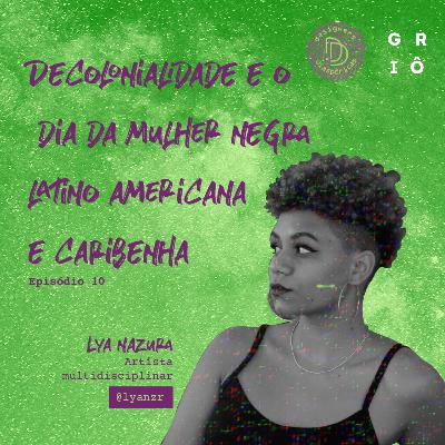 Episódio 10 - Decolonialidade e o dia da mulher negra, latino americana e caribenha