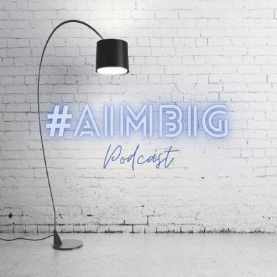 #AIMBIG Podcast - Episode 1 #AIMBIG Podcast - Episode 1