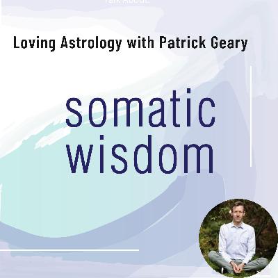 S7 E3 Virgo Season Energies with Patrick Geary from Loving Astrology + Astro Reading/Coaching Special Offer