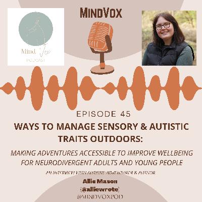 Ways to Manage Sensory & Autistic Traits Outdoors: Making Adventures Accessible to Improve Wellbeing for Neurodivergent Adults & Young People. An Interview with Autistic Adventurer Allie Mason