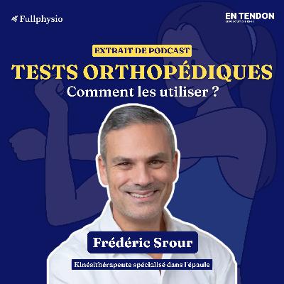 [Extrait #7] Tests orthopédiques : comment les utiliser ? | Frédéric Srour (@kineautop), kinésithérapeute spécialisé dans l'épaule